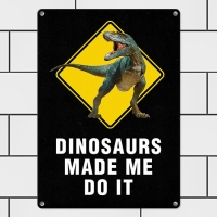 Табличка интерьерная металлическая Dinosaurs made me do it